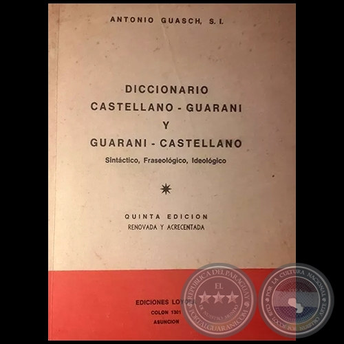 DICCIONARIO GUARANI-CASTELLANO y CASTELLANO-GUARANI - QUINTA EDICIÓN - Autor: ANTONIO GUASCH, S.J. - Año 1981